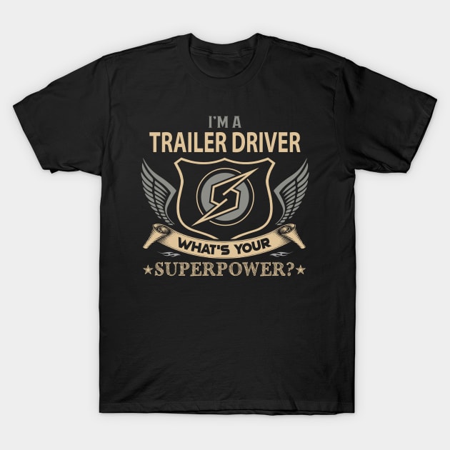 Trailer Driver T Shirt - Superpower Gift Item Tee T-Shirt by Cosimiaart